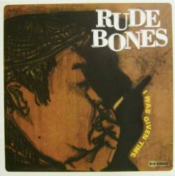 Rude Bones : I Was Given Time
